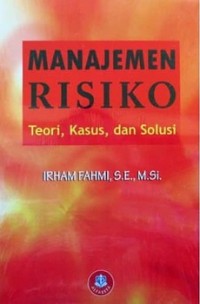 MANAJEMEN RISIKO: TEORI, KASUS, DAN SOLUSI