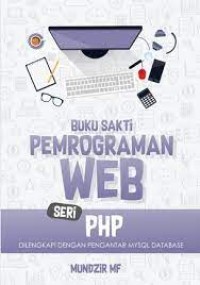 BUKU SAKTI PEMROGRAMAN WEB SERI PHP DILENGKAPI DENGAN PENGANTAR MYSQL DATABASE