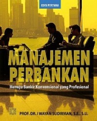 MANAJEMEN PERBANKAN  MENUJU BANKIR KONVENSIONAL YANG PROFESIONAL