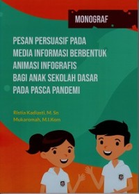 MONOGRAF: PESAN PERSUASIF PADA MEDIA INFORMASI BERBENTUK ANIMASI INFOGRAFIS BAGI ANAK SEKOLAH DASAR PADA PASCA PANDEMI