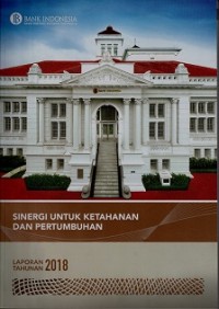 LAPORAN TAHUNAN 2018: SINERGI UNTUK KETAHANAN DAN PERTUMBUHAN