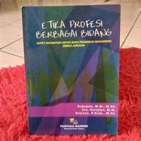 ETIKA PROFESI BERBAGAI BIDANG DAPAT DIGUNAKAN UNTUK BUKU PEGANGAN MAHASISWA SEMUA JURUSAN