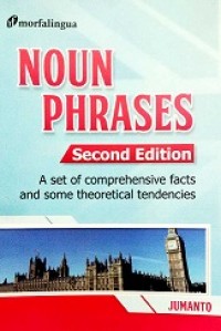 NOUN PHRASES ; A SET OF COMPREHENSIVE FACTS AND SOME THEORETICAL TENDENCIES