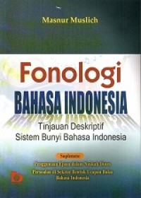 FONOLOGI BAHASA INDONESIA: TINJAUAN DESKRIPTIF SISTEM BUNYI BAHASA INDONESIA