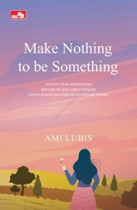 MAKE NOTHING TO BE SOMETHING