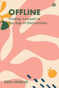 OFFLINE: FINDING YOURSELF IN THE AGE OF DISTRACTIONS