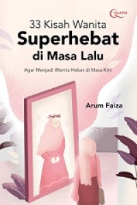 33 KISAH SUPERHEBAT DI MASA LALU: AGAR MENJADI WANITA HEBAT DI MASA KINI