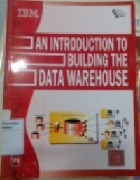 AN INTRODUCTION TO BUILDING THE DATA WAREHOUSE