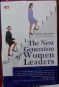 THE NEXT GENERATION OF WOMEN LEADERS