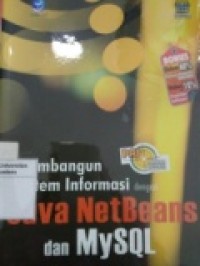 PANDUAN APLIKATIF DAN SOLUSI MEMBANGUN SISTEM INFORMASI DENGAN JAVA NETBEANS DAN MYSQL