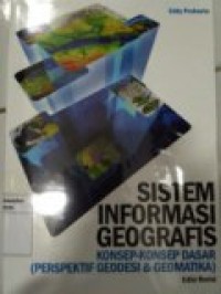 SISTEM INFORMASI GEOGRAFIS KONSEP-KONSEP DASAR (PERSPEKTIF GEODESI DAN GEOMATIKA) EDISI REVISI