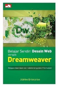 BELAJAR SENDIRI DESAIN WEB DENGAN DREAMWEAVER: MENGUPAS DASAR-DASAR DESAIN WEBSITE MENGGUNAKAN DREAMWEAVER