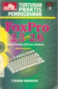 TUNTUNAN PRAKTIS PEMROGRAMAN FOXPRO 2.5 DAN 2.6  BUKU KESATU