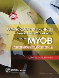 PRAKTIK KOMPUTER AKUNTANSI PERUSAHAAN MENUFAKTUR DENGAN MYOB ACCOUNTING 24 & PREMIER 19