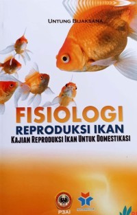 FISIOLOGI REPRODUKSI IKAN:KAJIAN REPRODUKSI IKAN UNTUK DOMESTIKASI