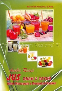 ANEKA RESEP JUS BUAH & SAYUR UNTUK MENCEGAH & MENGOBATI KANKER