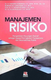 MANAJEMEN RISIKO: PENGELOLAAN KEUANGAN DAERAH SEBAGAI UPAYA PENINGKATAN TRANSPARANSI DAN AKUNTABILITAS PUBLIK