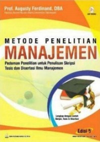 METODE PENELITIAN MANAJEMEN: PEDOMAN PENELITIAN UNTUK PENULISAN SKRIPSI TESIS DAN DISERTASI ILMU MANAJEMEN