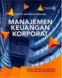 MANAJEMEN KEUANGAN KORPORAT: TEORI, ANALISIS, DAN APLIKASI DALAM MELAKUKAN INVESTASI