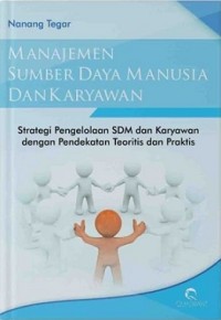 MANAJEMEN SDM DAN KARYAWAN: STRATEGI PENGELOLAAN SDM DAN KARYAWAN DENGAN PENDEKATAN TEORITIS DAN PRAKTIS