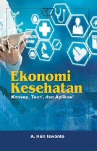 EKONOMI KESEHATAN: KONSEP, TEORI, DAN APLIKASI