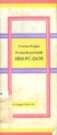 PEDOMAN RINGKAS PERINTAH-PERINTAH IBM PC-DOS SAMPAI VER.3.30