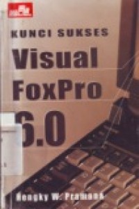 KUNCI SUKSES VISUAL FOXPRO 6.0