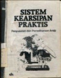 SISTEM KEARSIPAN PRAKTIS PENYUSUTAN DAN PEMELIHARAAN ARSIP