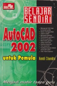 BELAJAR SENDIRI: AUTOCAD 2002 UNTUK PEMULA