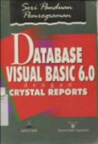 SERI PANDUAN PEMROGRAMAN: DATABASE VISUAL BASIC 6.0 DENGAN CRYSTAL REPORTS