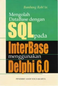 MENGOLAH DATABASE DENGAN SQL PADA INTERBASE MENGGUNAKAN DELPHI 6.0