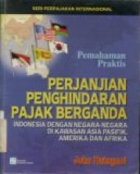 PEMAHAMAN PRAKTIS PERJANJIAN PAJAK BERGANDA INDONESIA DENGAN NEGARA-NEGARA DI KAWASAN ASIA PASIFIK, AMERIKA DAN AFRIKA