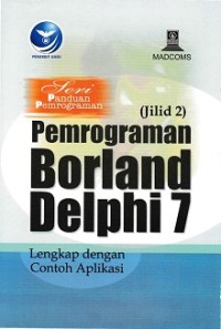 SERI PANDUAN PEMROGRAMAN: PEMROGRAMAN BORLAND DELPHI 7 (JILID 2)