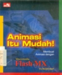 ANIMASI ITU MUDAH MEMBUAT ANIMASI DENGAN MACROMEDIA FLASH MX