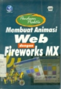 PANDUAN PRAKTIS MEMBUAT ANIMASI WEB DENGAN FIREWORKS MX