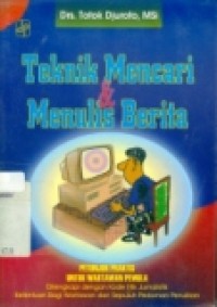 TEKNIK MENCARI & MENULIS BERITA