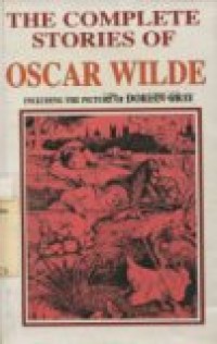 The complete stories of Oscar Wilde (including the picture of Dorian Gray)