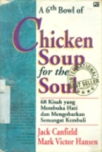 A 6th bowl of Chicken soup for the soul: 68 kisah yang membuka hati dan mengobarkan semangat kembali