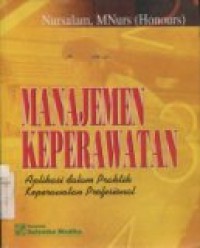 MANAJEMEN KEPERAWATAN APLIKASI DALAM PRAKTIK KEPERAWATAN PROFESIONAL ED. PERTAMA