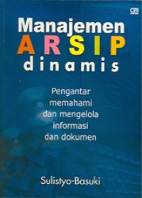 MANAJEMEN ARSIP DINAMIS PENGANTAR MEMAHAMI DAN MENGELOLA INFORMASI DAN DOKUMEN