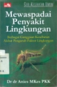 MEWASPADAI PENYAKIT LINGKUNGAN BERBAGAI GANGGUAN KESEHATAN AKIBAT PENGARUH FAKTOR LINGKUNGAN