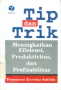 TIP DAN TRIK MENINGKATKAN EFISIENSI; PRODUKTIVITAS; DAN PROFITABILITAS