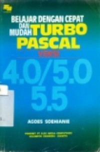 BELAJAR DENGAN CEPAT DAN MUDAH TURBO PASCAL VERSI 4.0/5.0; 5.5