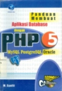 PANDUAN MEMBUAT APLIKASI DATABASE DENGAN PHP 5 MYSQL POSTGRE SQL ORACLE.