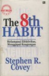 THE 8TH HABIT: MELAMPAUI EFEKTIVITAS; MENGGAPAI KEAGUNGAN