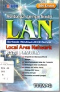 MEMBANGUN JARINGAN SENDIRI LAN BERBSIS WINDOWS 2000 SERVER LOCAL AREA NETWORK BAGI PEMULA