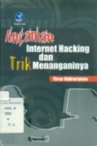 ANCAMAN INTERNET HACKING DAN TRIK MENANGANINYA