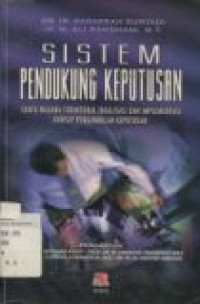 SISTEM PENDUKUNG KEPUTUSAN: SUATU WACANA STRUKTURAL IDEALISASI DAN IMPLEMENTASI KONSEP PENGEMBANGAN KEPUTUSAN