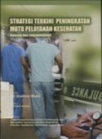 STRATEGI TERKINI PENINGKATAN MUTU PELAYANAN KESEHATAN (Konsep dan Implementasi)