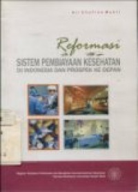 REFORMASI SISTEM PEMBINAAN KESEHATAN DI INDONESIA DAN PROSPEK KE DEPAN.